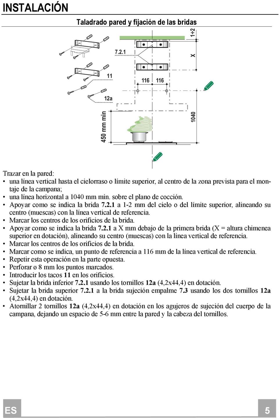 a 1040 mm mín. sobre el plano de cocción. Apoyar como se indica la brida 7.2.1 a 1-2 mm del cielo o del límite superior, alineando su centro (muescas) con la línea vertical de referencia.