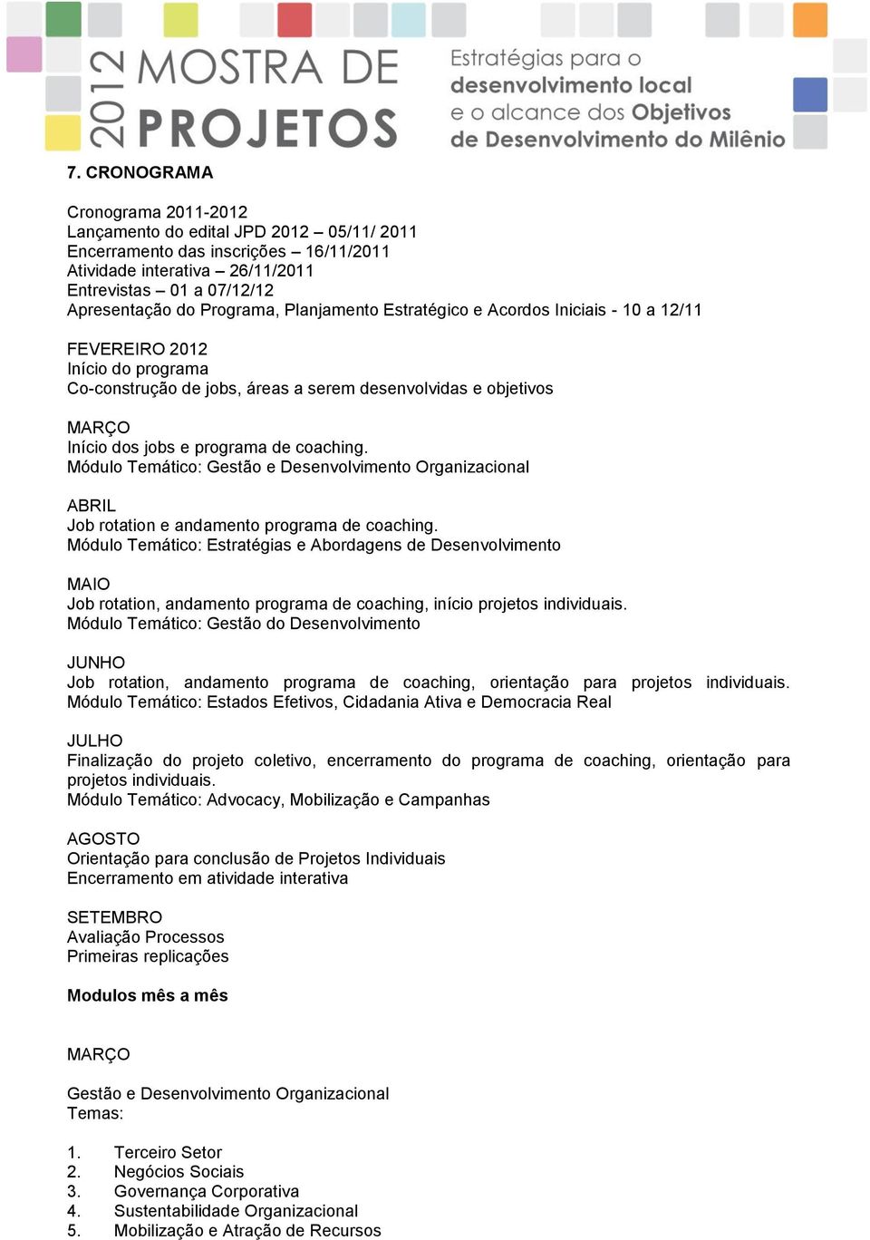 Módulo Temático: Gestão e Desenvolvimento Organizacional ABRIL Job rotation e andamento programa de coaching.