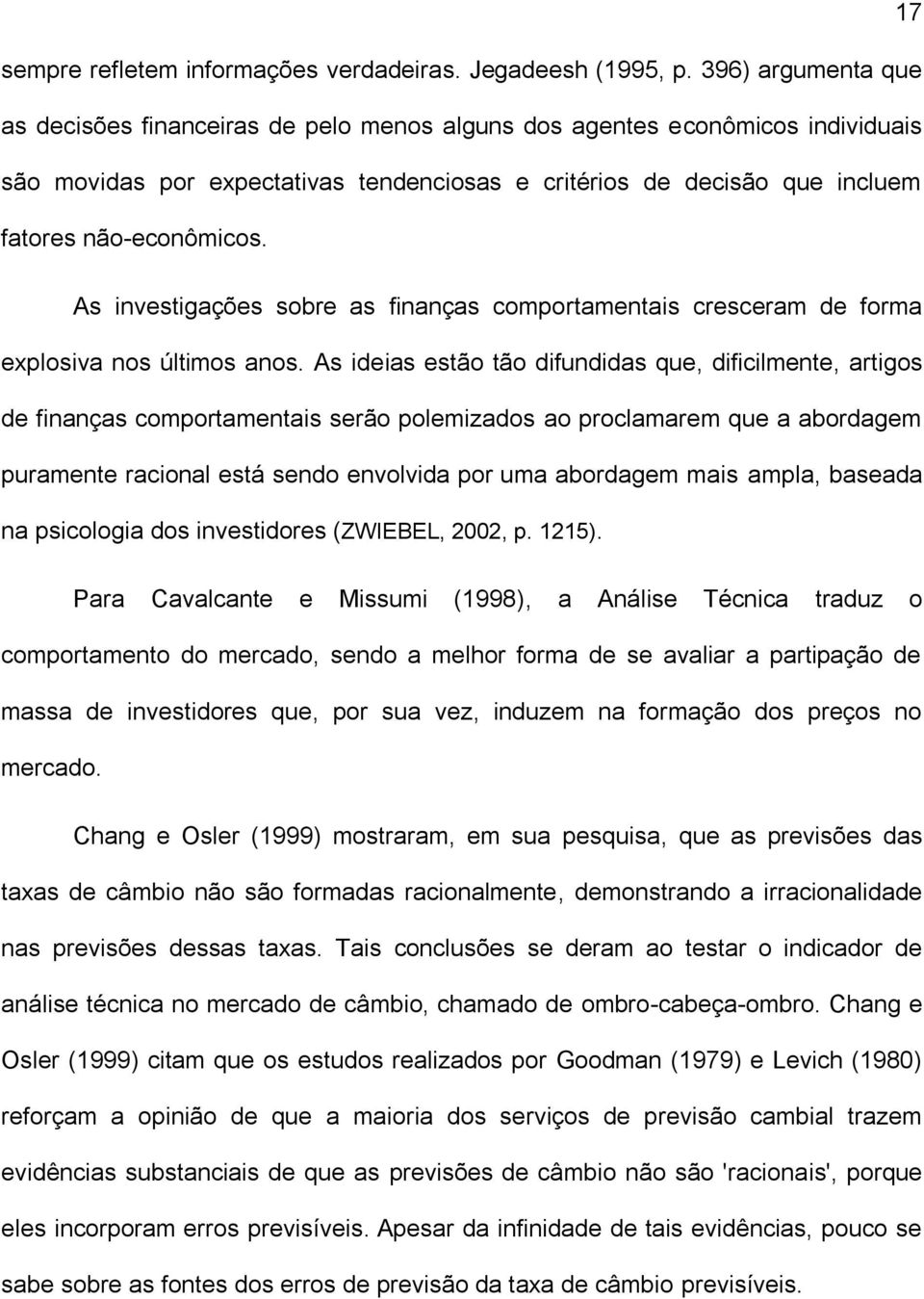 As investigações sobre as finanças comportamentais cresceram de forma explosiva nos últimos anos.