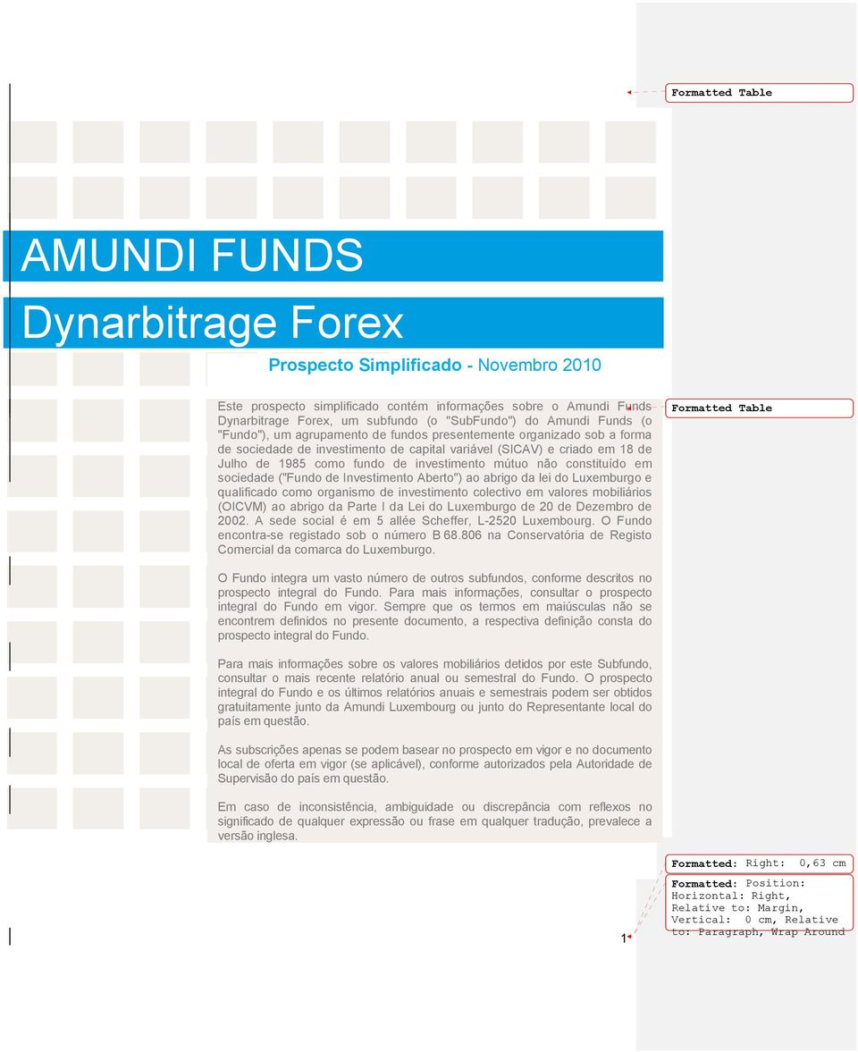 fundo de investimento mútuo não constituído em sociedade ("Fundo de Investimento Aberto") ao abrigo da lei do Luxemburgo e qualificado como organismo de investimento colectivo em valores mobiliários