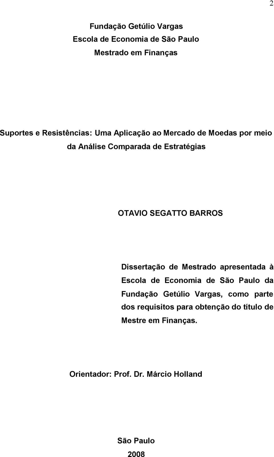 Dissertação de Mestrado apresentada à Escola de Economia de São Paulo da Fundação Getúlio Vargas, como