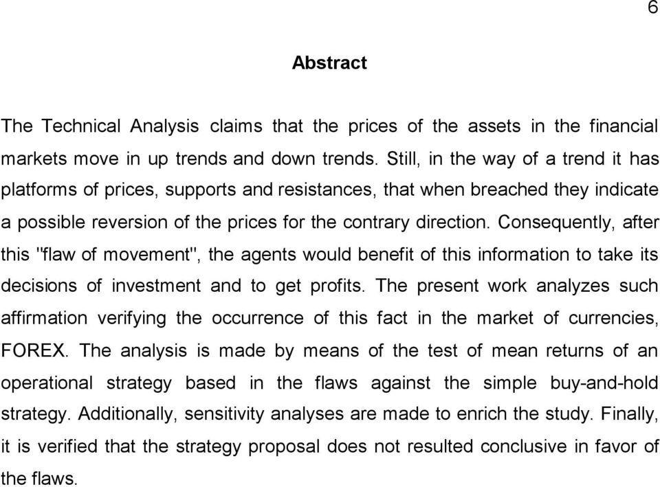 Consequently, after this "flaw of movement", the agents would benefit of this information to take its decisions of investment and to get profits.