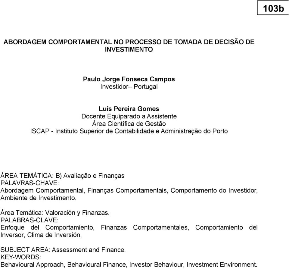 Comportamentais, Comportamento do Investidor, Ambiente de Investimento. Área Temática: Valoración y Finanzas.