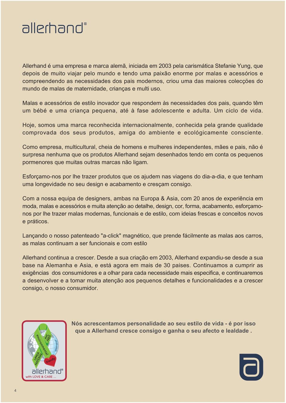 Malas e acessórios de estilo inovador que respondem às necessidades dos pais, quando têm um bébé e uma criança pequena, até à fase adolescente e adulta. Um ciclo de vida.