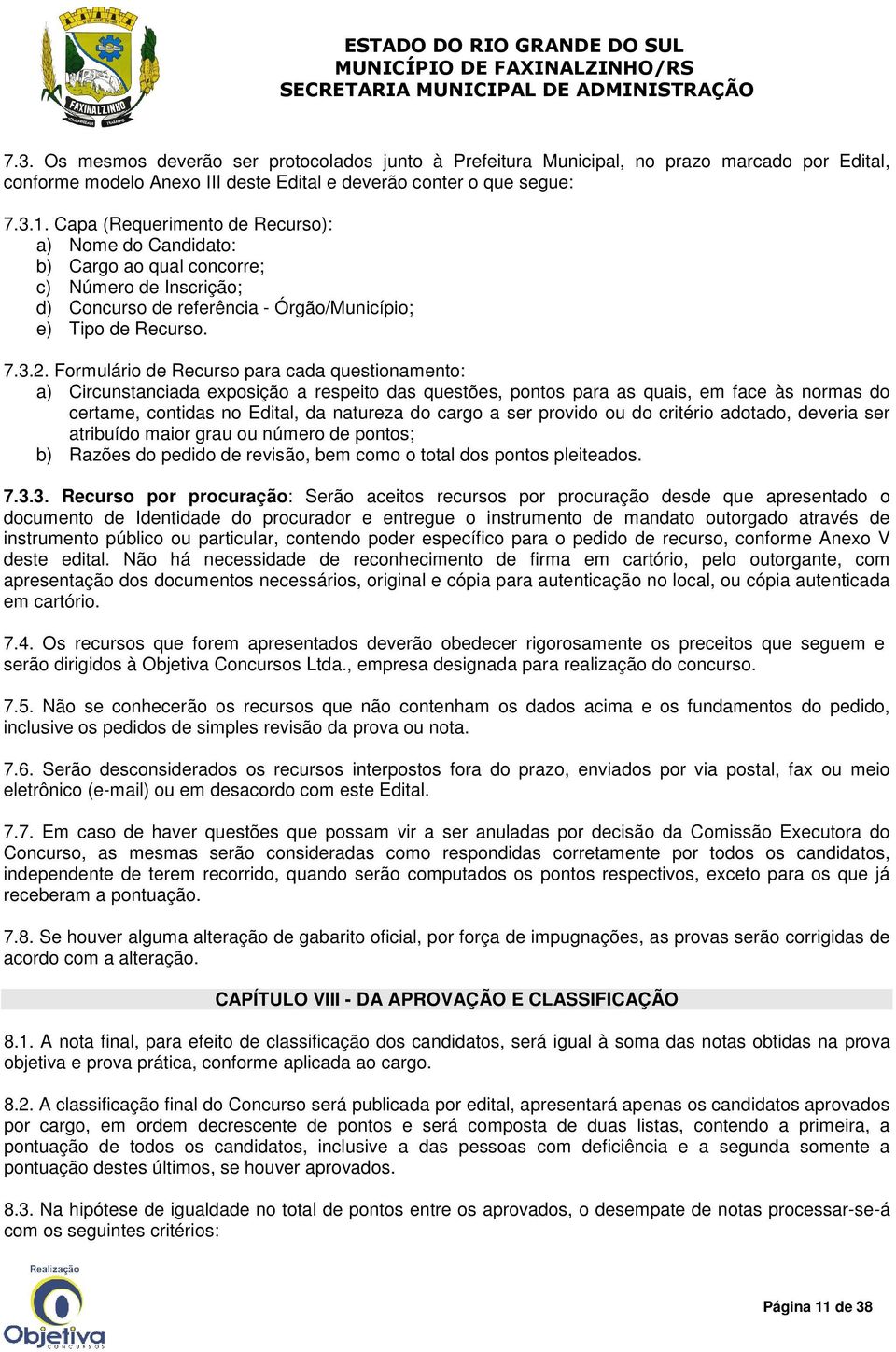 Formulário de Recurso para cada questionamento: a) Circunstanciada exposição a respeito das questões, pontos para as quais, em face às normas do certame, contidas no Edital, da natureza do cargo a