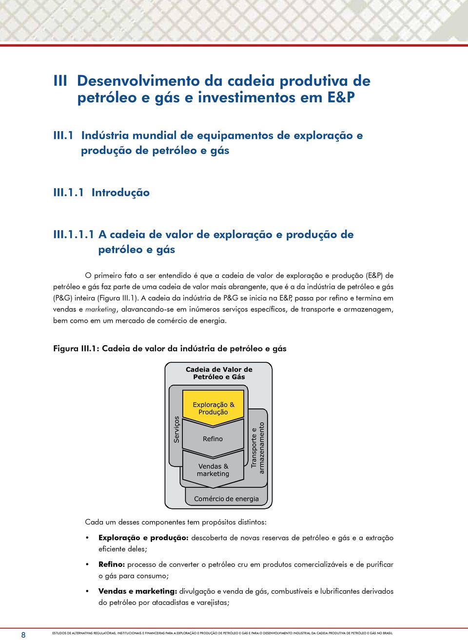 1 Introdução III.1.1.1 A cadeia de valor de exploração e produção de petróleo e gás O primeiro fato a ser entendido é que a cadeia de valor de exploração e produção (E&P) de petróleo e gás faz parte