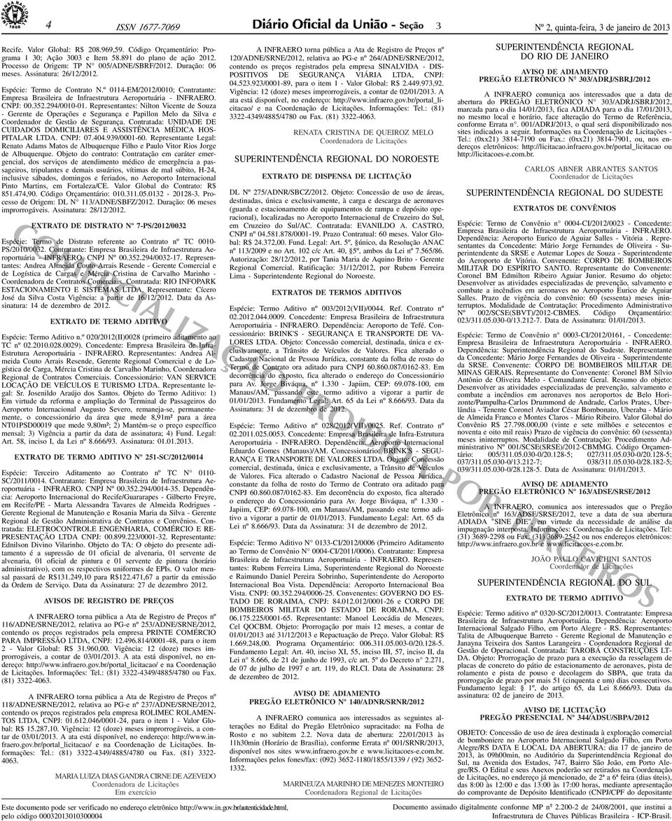 º 0114-EM/2012/0010; Contratante: Empresa Brasileira de Infraestrutura Aeroportuária - INFRAERO. CNPJ: 00.52.294/0010-01.