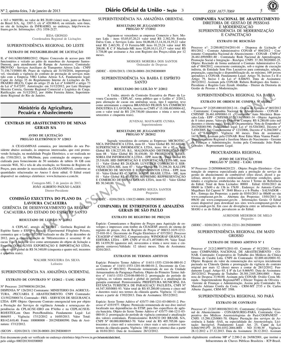 IEDA GIONGO Coordenadora Regional de Licitações SUPERINTENDÊNCIA REGIONAL DO LESTE EXTRATO DE INEXIGIBILIDADE DE LICITAÇÃO IL nº 041/ADRJ/SBRJ/2012.