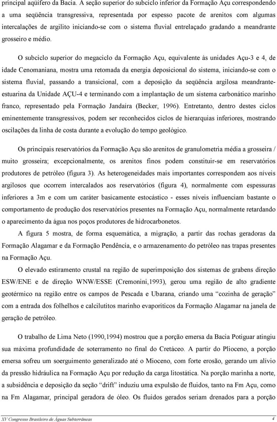 o sistema fluvial entrelaçado gradando a meandrante grosseiro e médio.