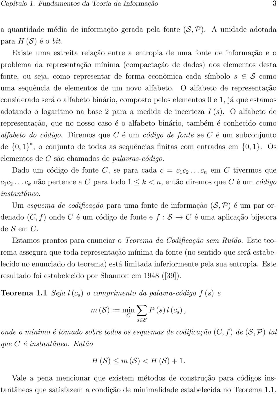 econômica cada símbolo s S como uma sequência de elementos de um novo alfabeto.