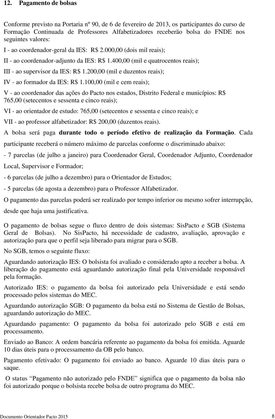 200,00 (mil e duzentos reais); IV - ao formador da IES: R$ 1.