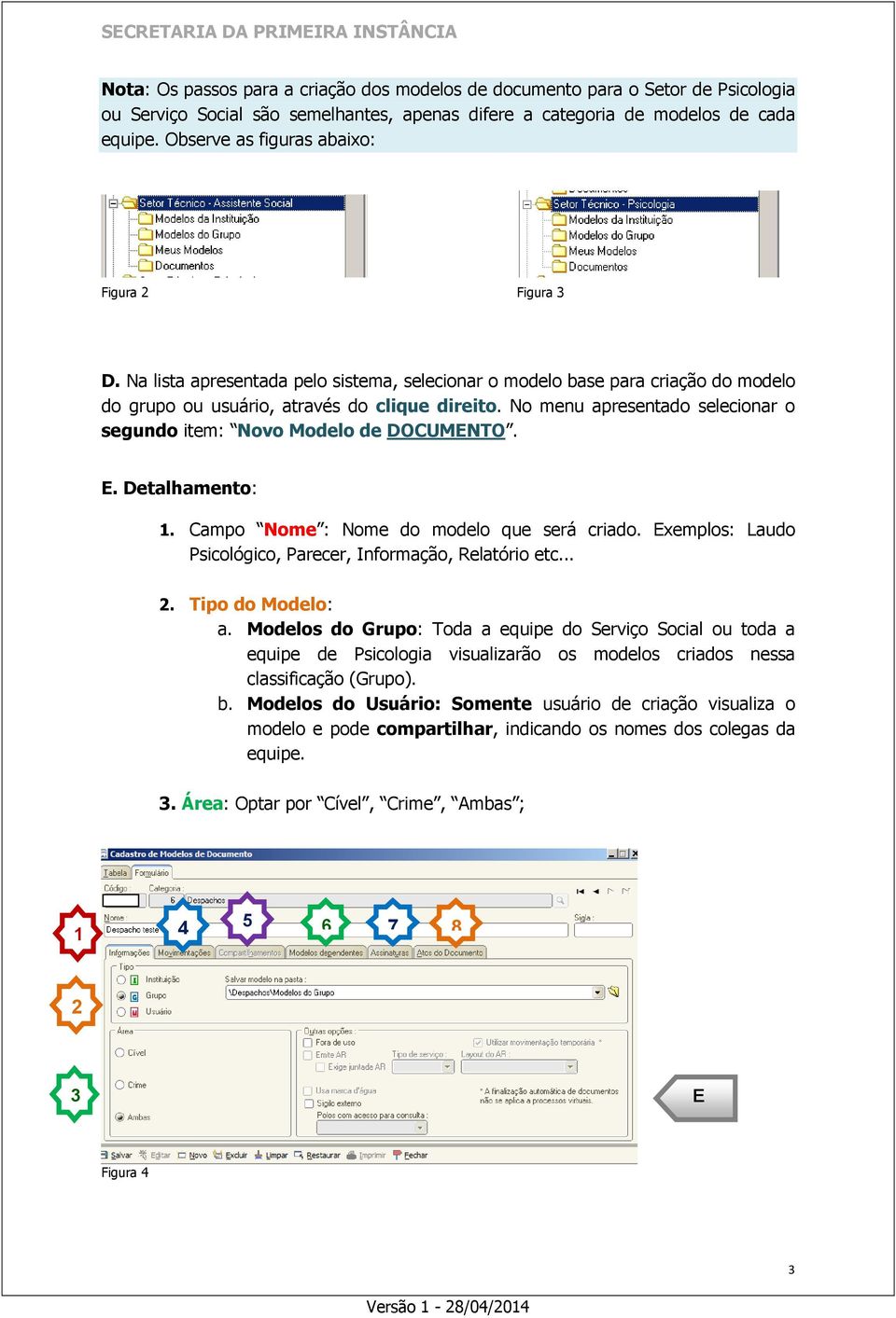 No menu apresentado selecionar o segundo item: Novo Modelo de DOCUMENTO. E. Detalhamento: 1. Campo Nome : Nome do modelo que será criado.