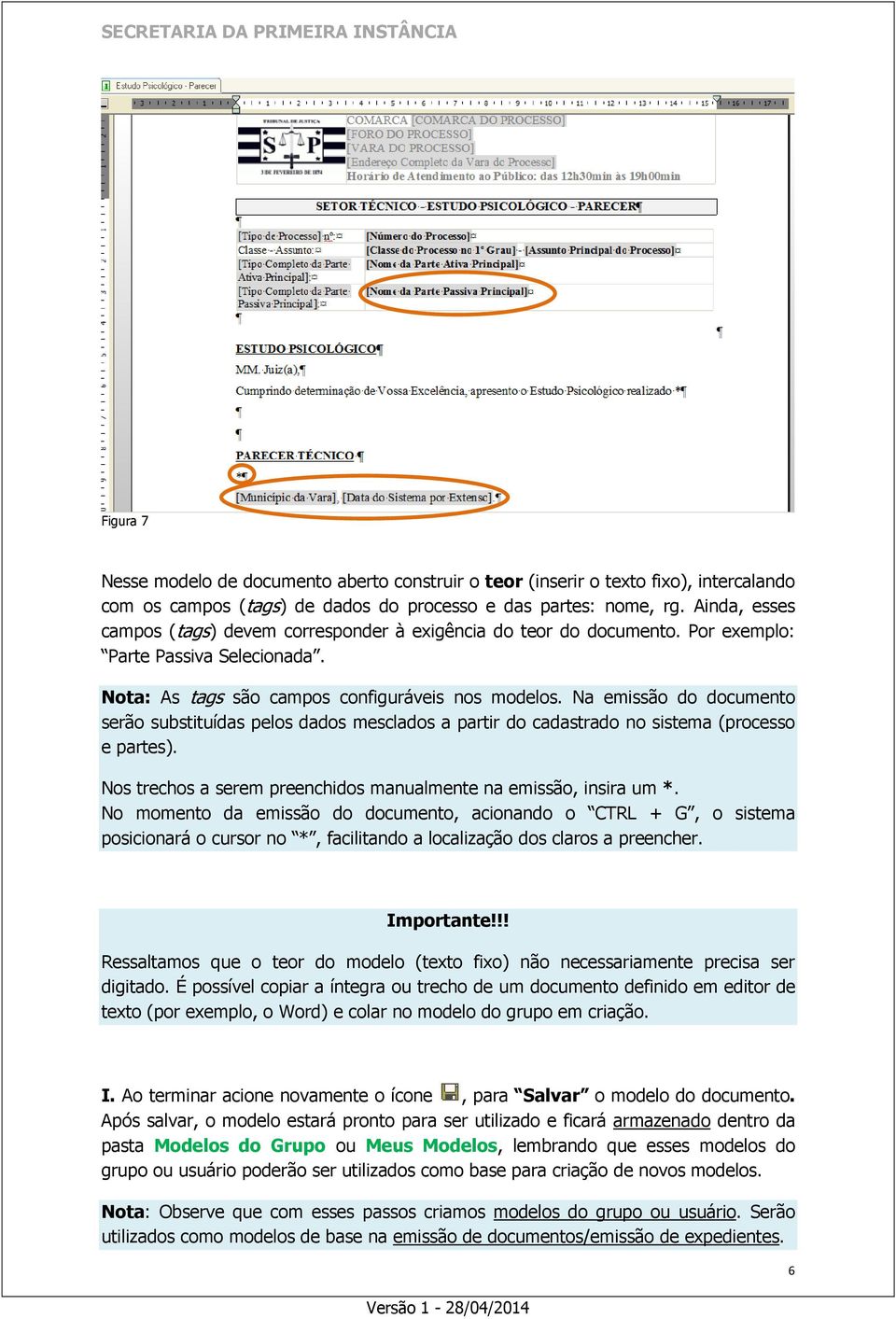 Na emissão do documento serão substituídas pelos dados mesclados a partir do cadastrado no sistema (processo e partes). Nos trechos a serem preenchidos manualmente na emissão, insira um *.