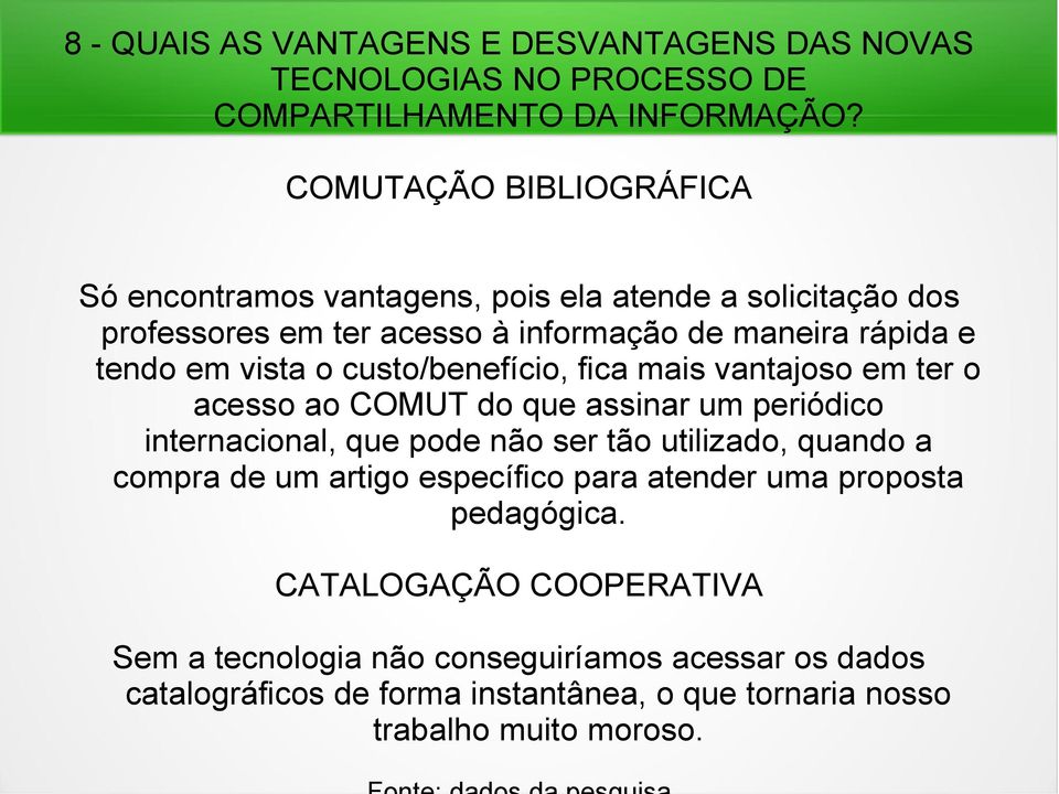 custo/benefício, fica mais vantajoso em ter o acesso ao COMUT do que assinar um periódico internacional, que pode não ser tão utilizado, quando a compra de um