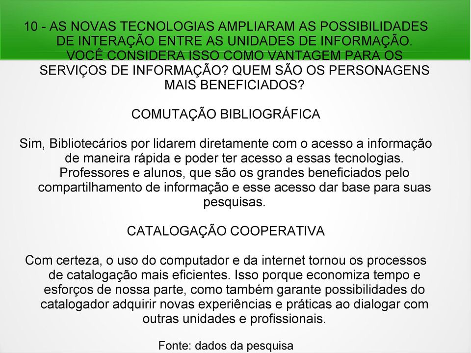 Professores e alunos, que são os grandes beneficiados pelo compartilhamento de informação e esse acesso dar base para suas pesquisas.