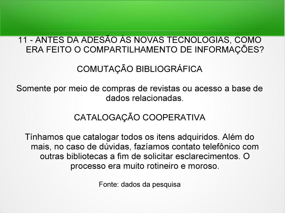 CATALOGAÇÃO COOPERATIVA Tínhamos que catalogar todos os itens adquiridos.