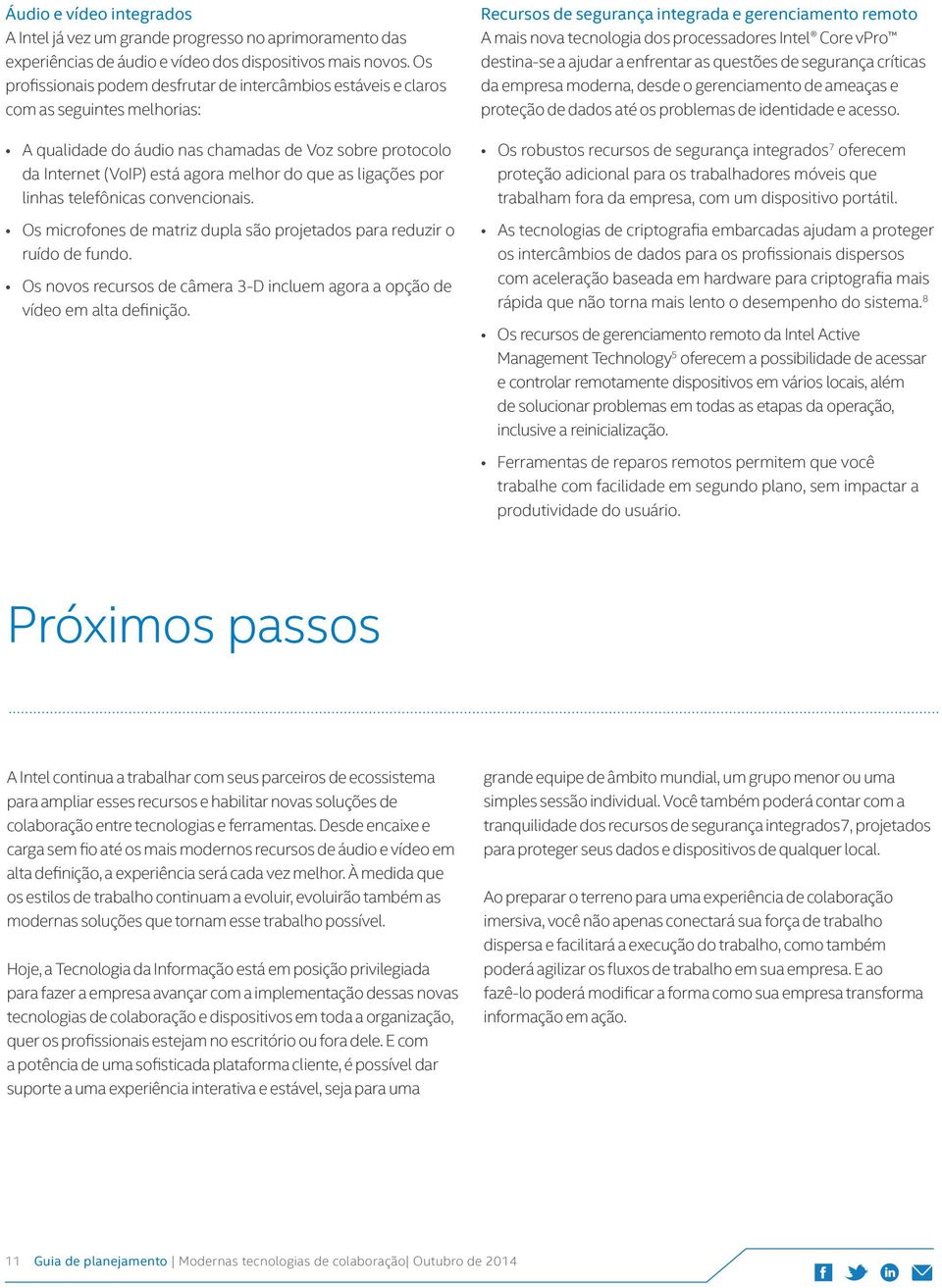 ligações por linhas telefônicas convencionais. Os microfones de matriz dupla são projetados para reduzir o ruído de fundo.