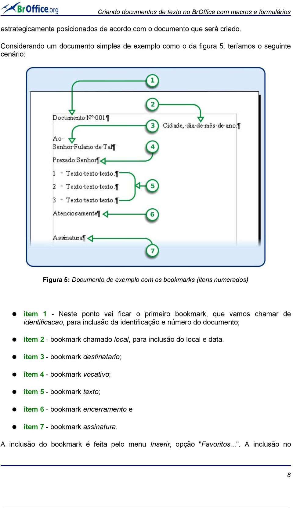 ficar o primeiro bookmark, que vamos chamar de identificacao, para inclusão da identificação e número do documento; ítem 2 - bookmark chamado local, para inclusão do local e data.