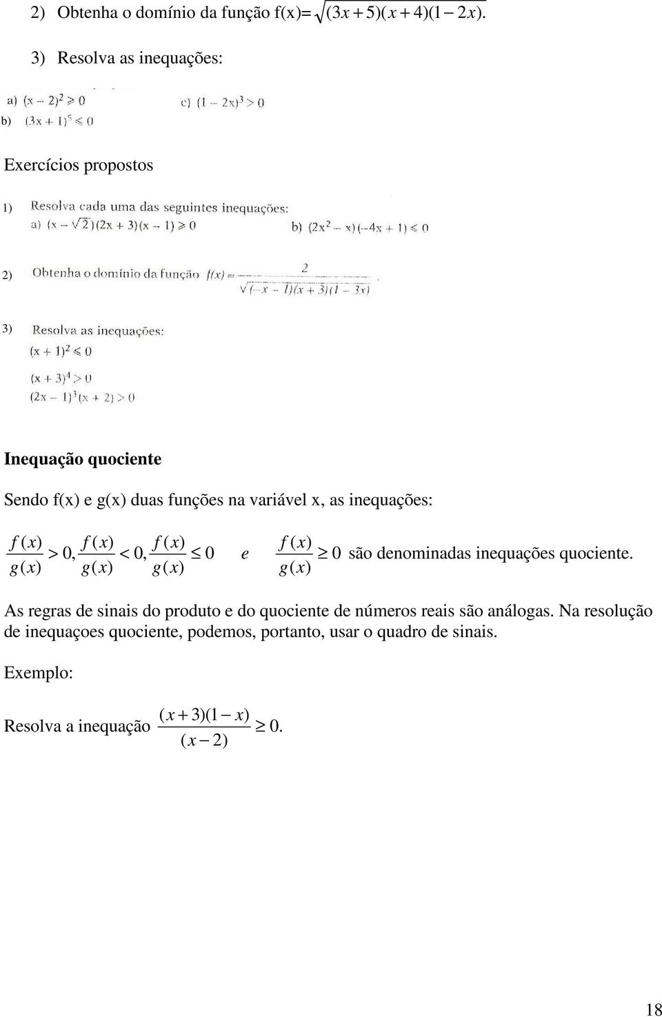 inequações: f ( x) g( x) f ( x) f ( x) > 0, < 0, 0 g( x) g( x) e f ( x) 0 g( x) são denominadas inequações quociente.