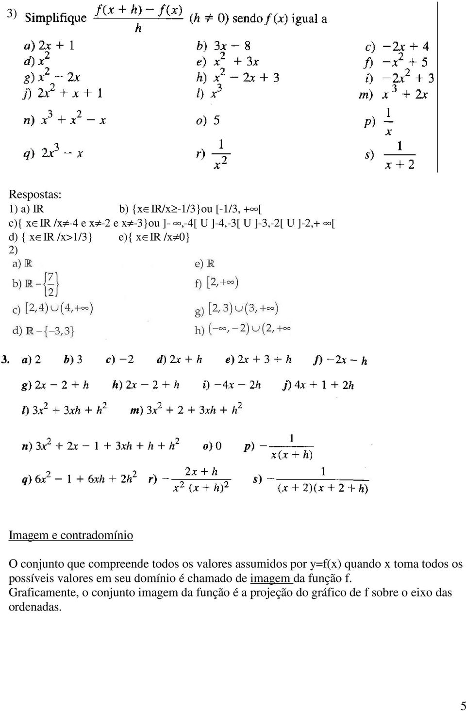 os valores assumidos por y=f(x) quando x toma todos os possíveis valores em seu domínio é chamado de imagem