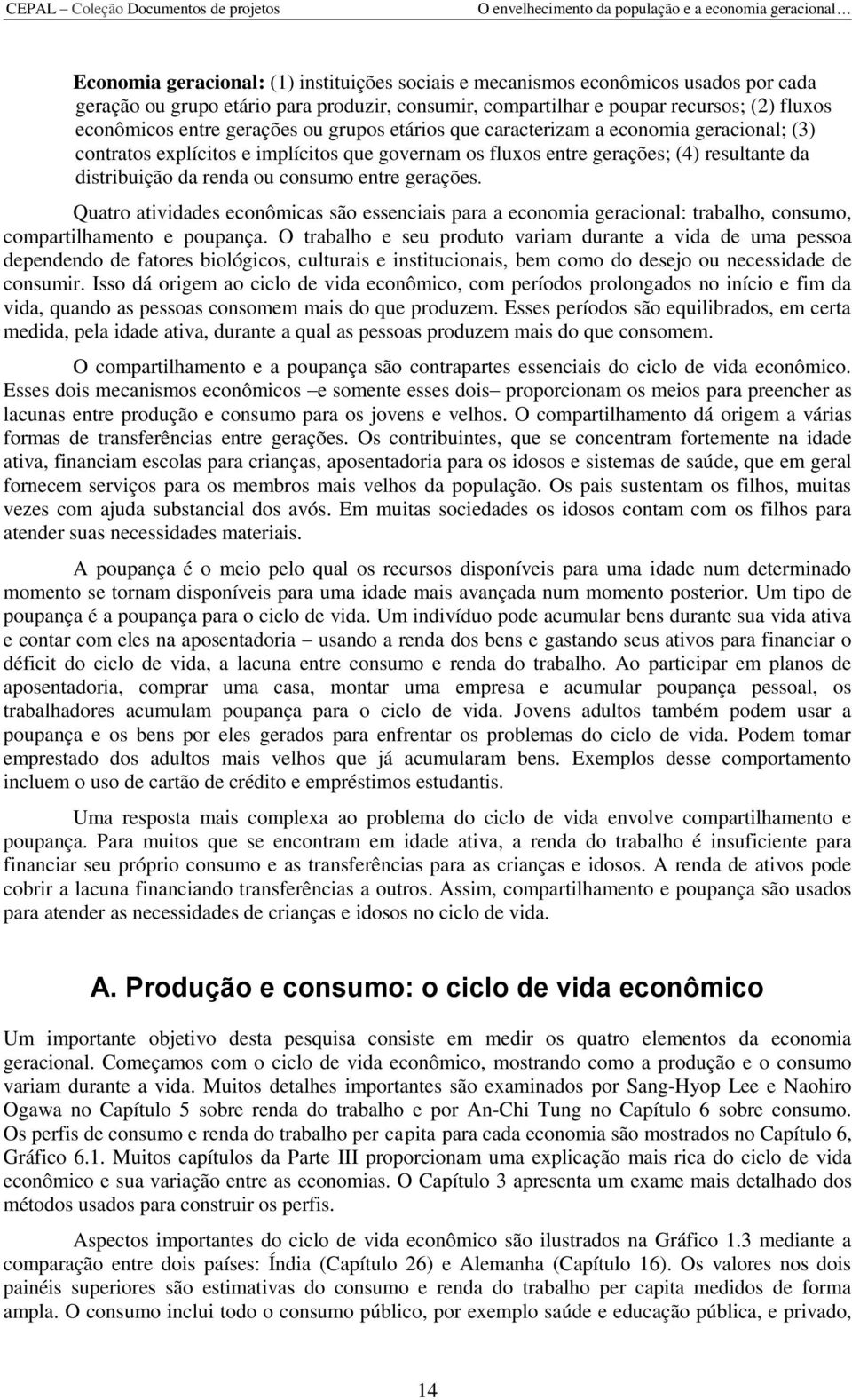 entre gerações. Quatro atividades econômicas são essenciais para a economia geracional: trabalho, consumo, compartilhamento e poupança.