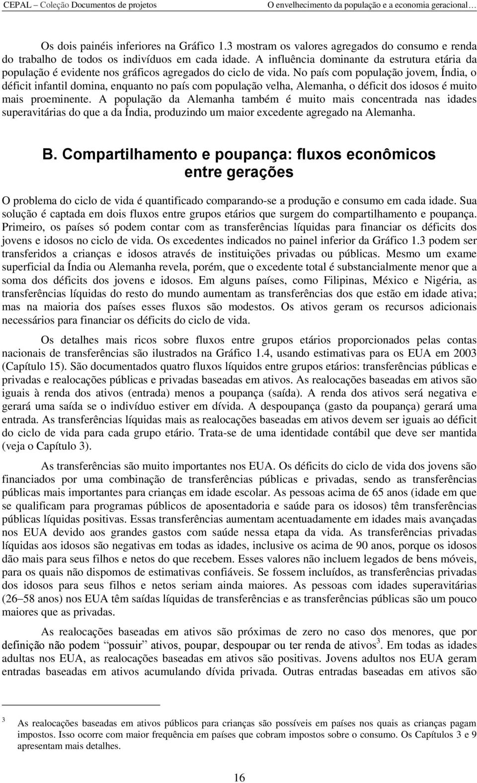 No país com população jovem, Índia, o déficit infantil domina, enquanto no país com população velha, Alemanha, o déficit dos idosos é muito mais proeminente.