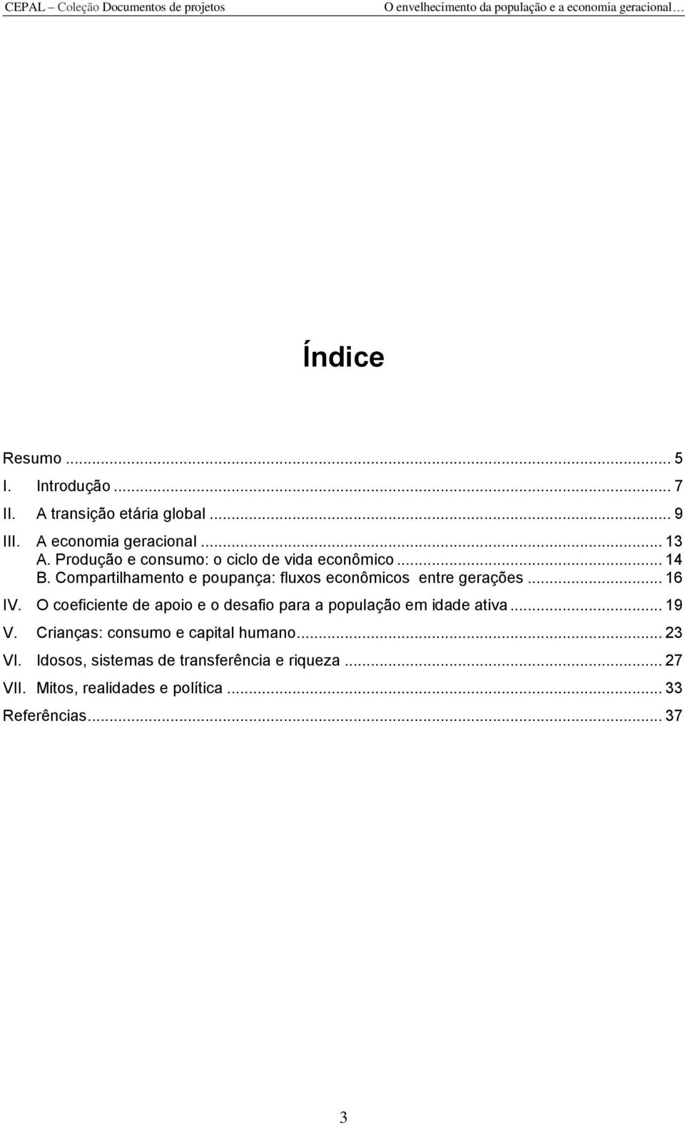 .. 16 IV. O coeficiente de apoio e o desafio para a população em idade ativa... 19 V.