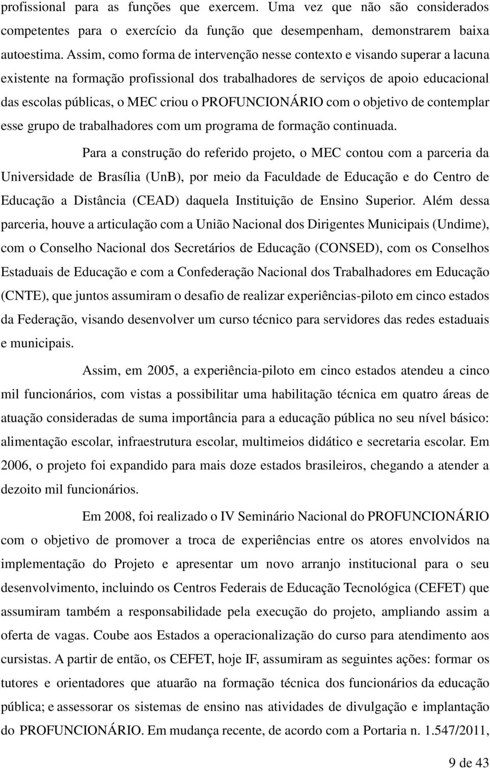 PROFUNCIONÁRIO com o objetivo de contemplar esse grupo de trabalhadores com um programa de formação continuada.