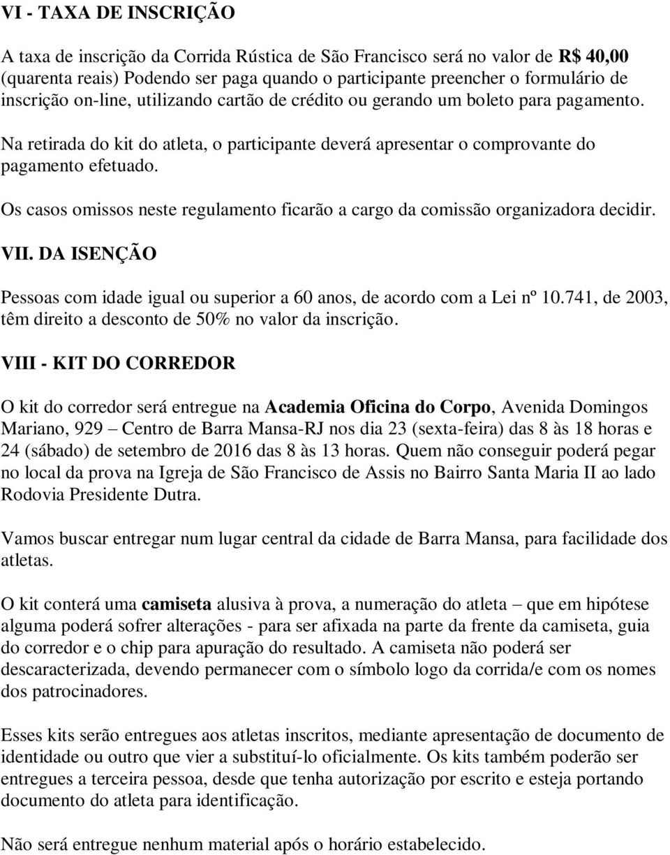 Os casos omissos neste regulamento ficarão a cargo da comissão organizadora decidir. VII. DA ISENÇÃO Pessoas com idade igual ou superior a 60 anos, de acordo com a Lei nº 10.