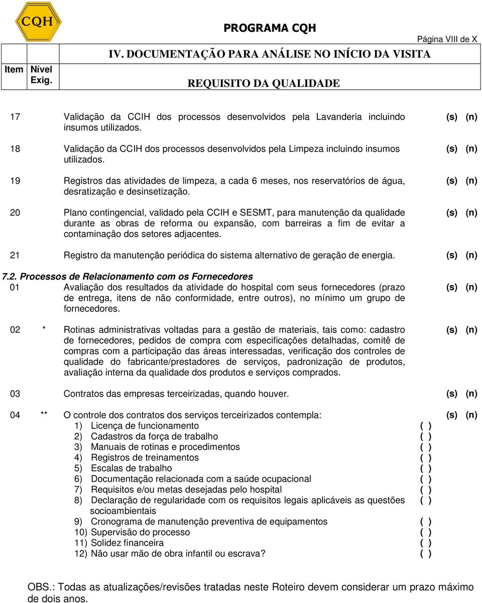 19 Registros das atividades de limpeza, a cada 6 meses, nos reservatórios de água, desratização e desinsetização.