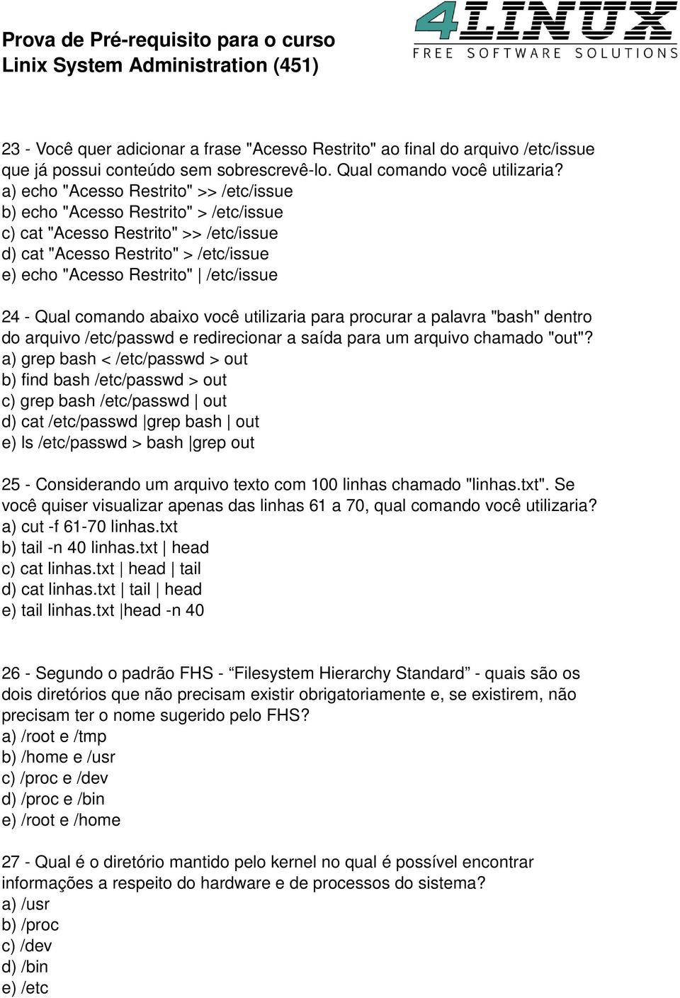 Qual comando abaixo você utilizaria para procurar a palavra "bash" dentro do arquivo /etc/passwd e redirecionar a saída para um arquivo chamado "out"?