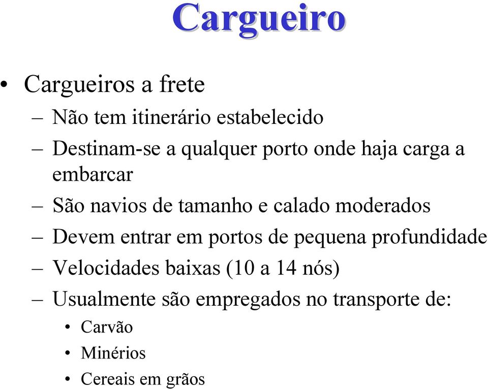 moderados Devem entrar em portos de pequena profundidade Velocidades baixas