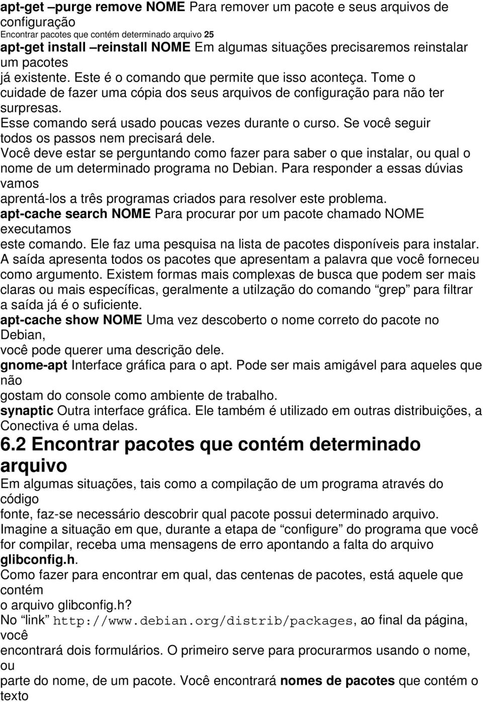 Esse comando será usado poucas vezes durante o curso. Se você seguir todos os passos nem precisará dele.