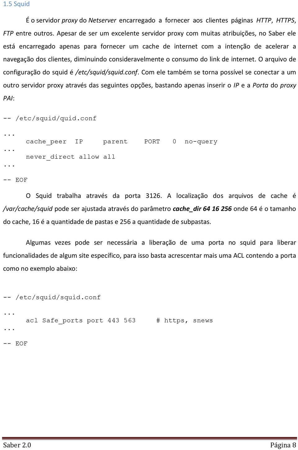 diminuindo consideravelmente o consumo do link de internet. O arquivo de confi