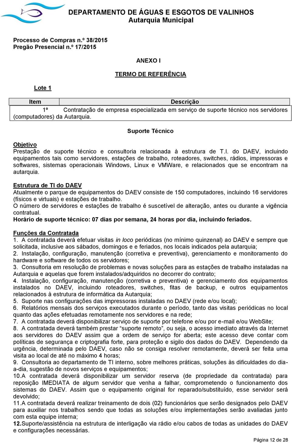 Suporte Técnico Objetivo Prestação de suporte técnico e consultoria relacionada à estrutura de T.I.