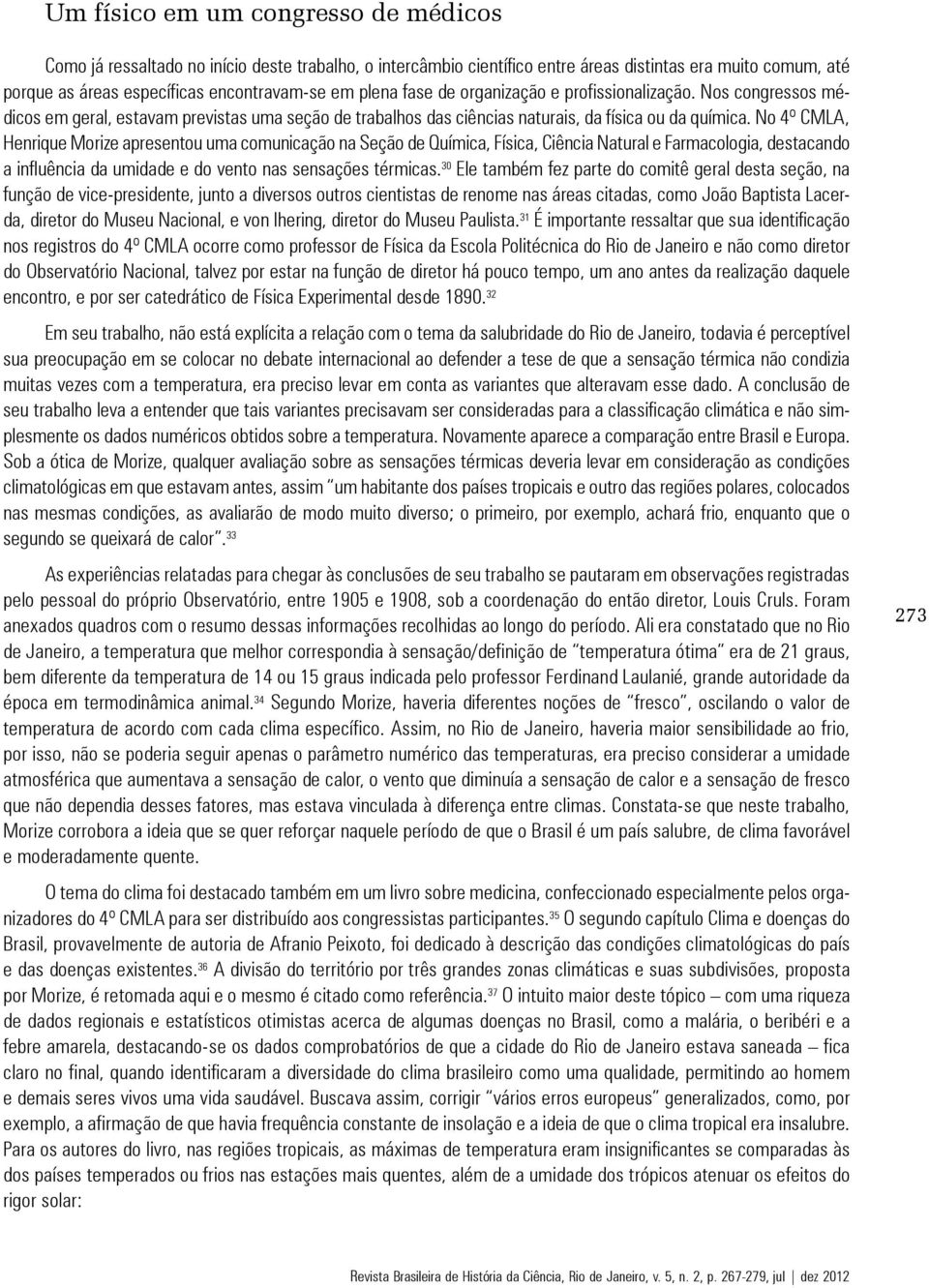 No 4º CMLA, Henrique Morize apresentou uma comunicação na Seção de Química, Física, Ciência Natural e Farmacologia, destacando a influência da umidade e do vento nas sensações térmicas.