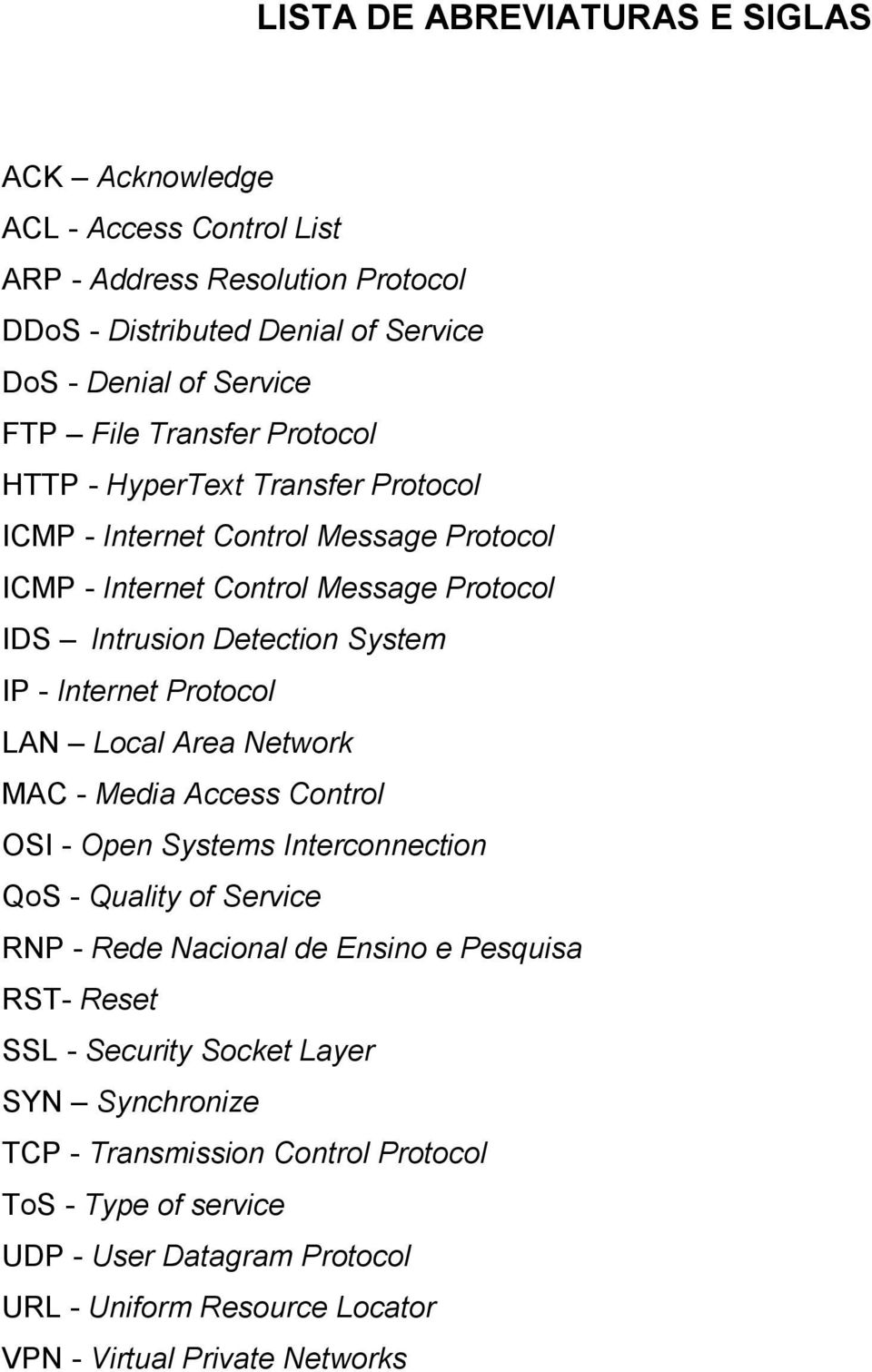 Protocol LAN Local Area Network MAC - Media Access Control OSI - Open Systems Interconnection QoS - Quality of Service RNP - Rede Nacional de Ensino e Pesquisa RST- Reset SSL -