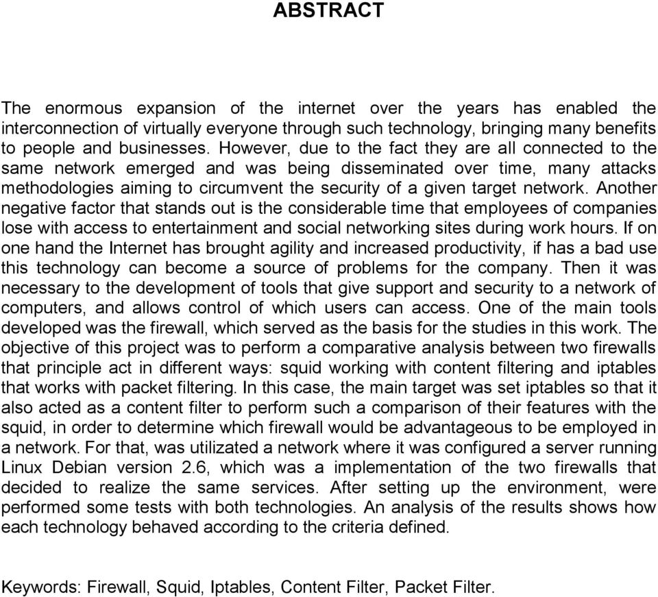 network. Another negative factor that stands out is the considerable time that employees of companies lose with access to entertainment and social networking sites during work hours.