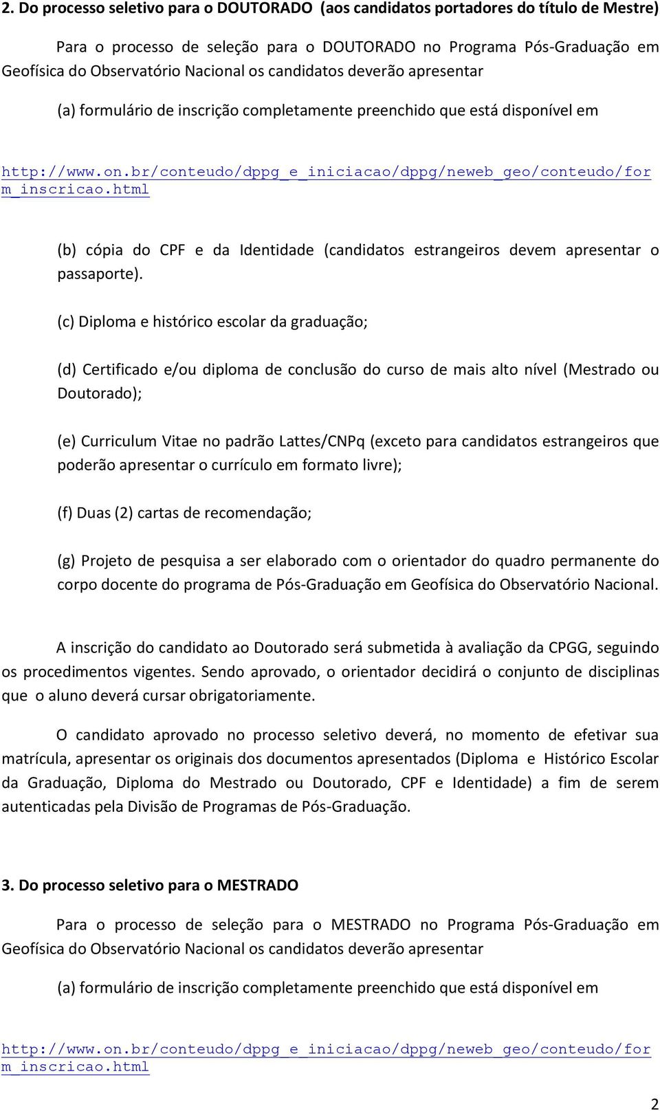 html (b) cópia do CPF e da Identidade (candidatos estrangeiros devem apresentar o passaporte).