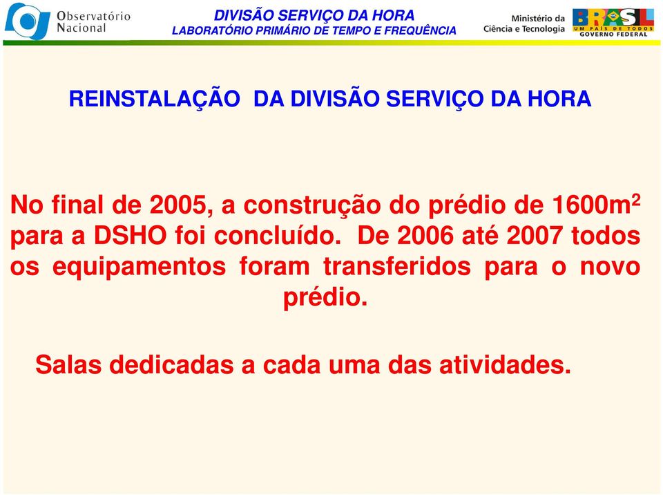 De 2006 até 2007 todos os equipamentos foram transferidos