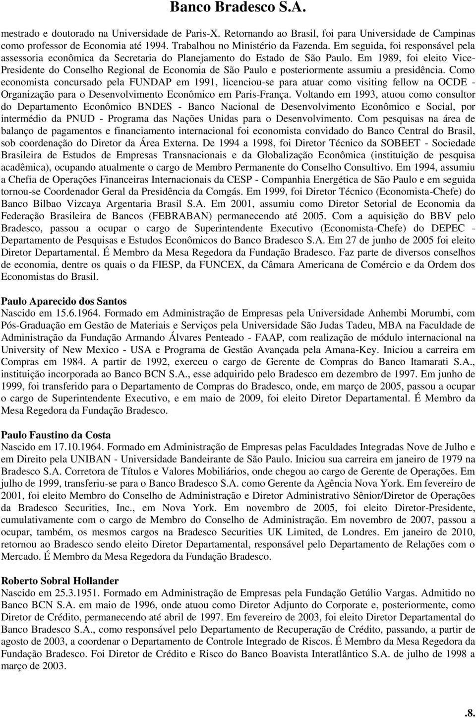 Em 1989, foi eleito Vice- Presidente do Conselho Regional de Economia de São Paulo e posteriormente assumiu a presidência.