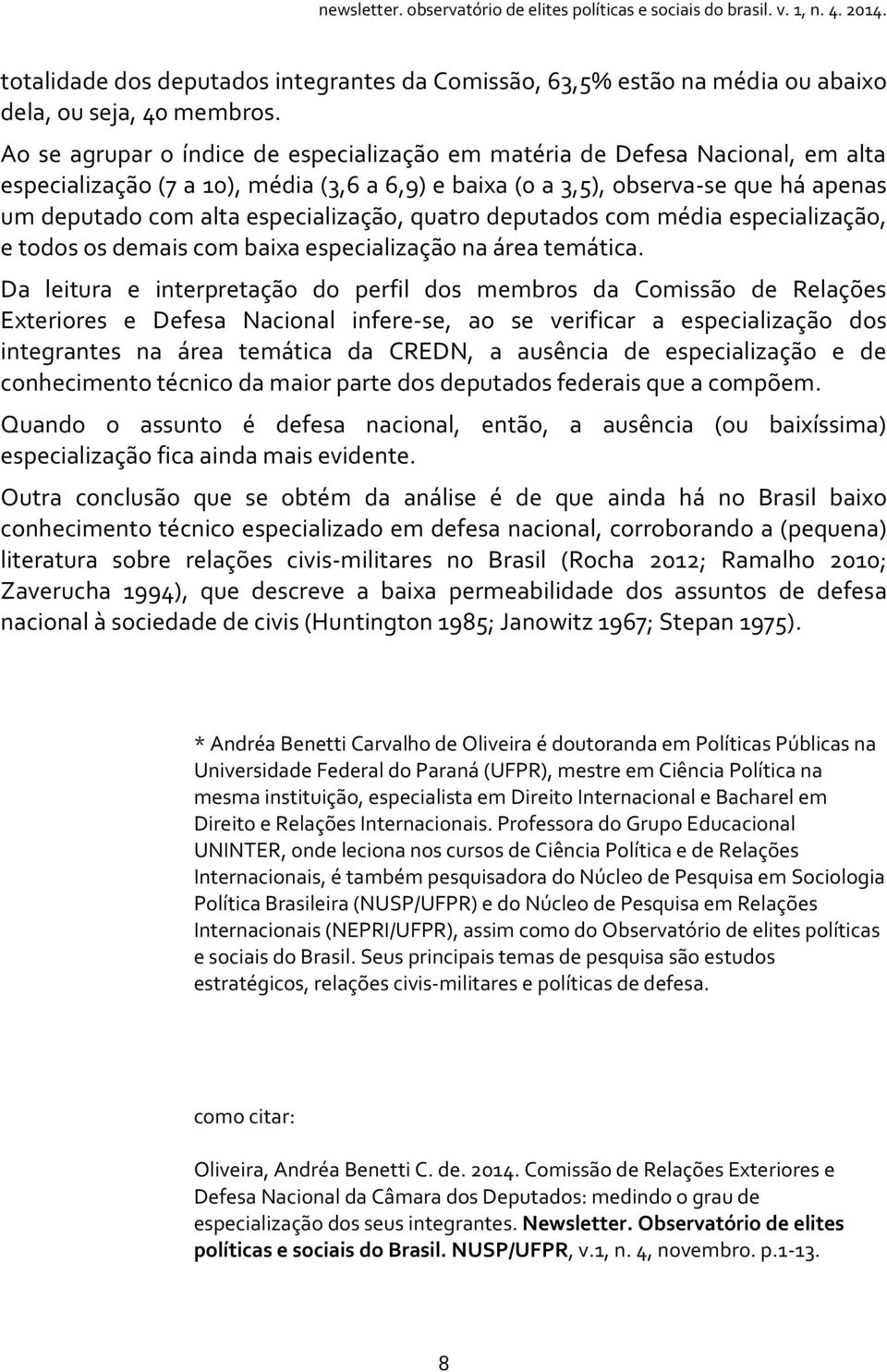 especialização, quatro deputados com média especialização, e todos os demais com baixa especialização na área temática.