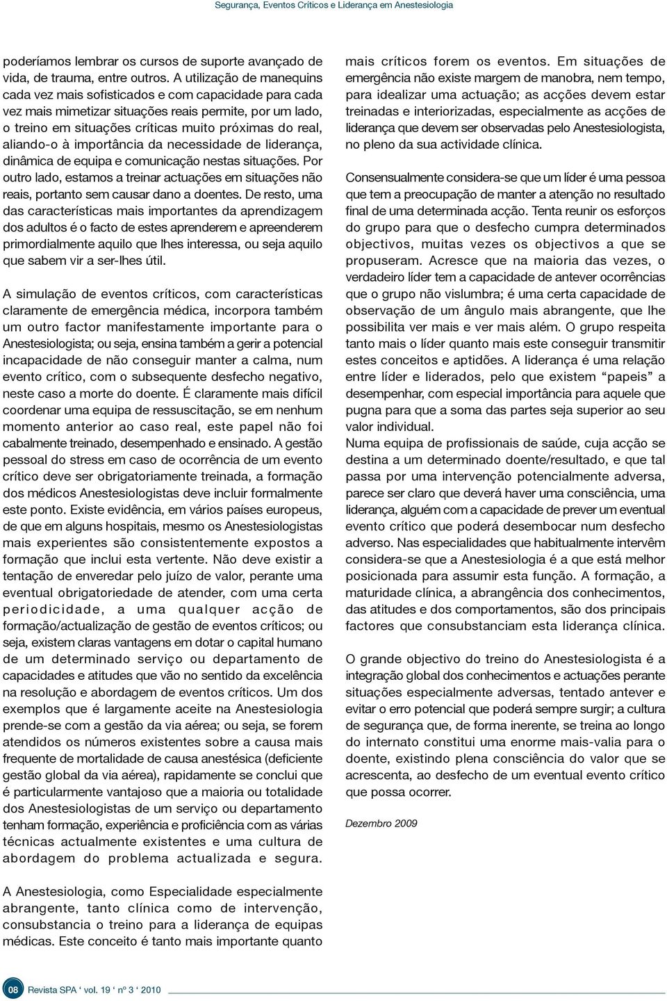 aliando-o à importância da necessidade de liderança, dinâmica de equipa e comunicação nestas situações.