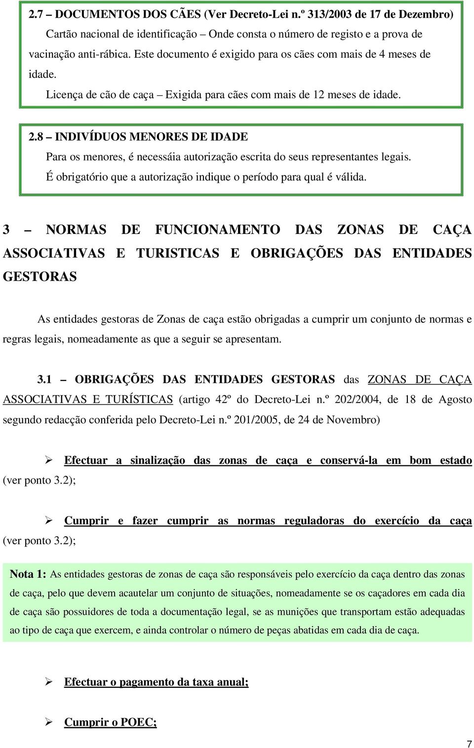 8 INDIVÍDUOS MENORES DE IDADE Para os menores, é necessáia autorização escrita do seus representantes legais. É obrigatório que a autorização indique o período para qual é válida.