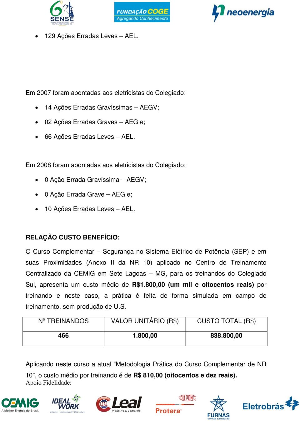 RELAÇÃO CUSTO BENEFÍCIO: O Curso Complementar Segurança no Sistema Elétrico de Potência (SEP) e em suas Proximidades (Anexo II da NR 1) aplicado no Centro de Treinamento Centralizado da CEMIG em Sete