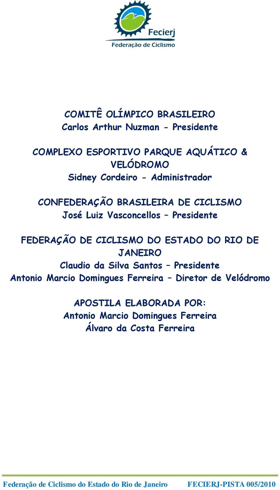 FEDERAÇÃO DE CICLISMO DO ESTADO DO RIO DE JANEIRO Claudio da Silva Santos Presidente Antonio Marcio