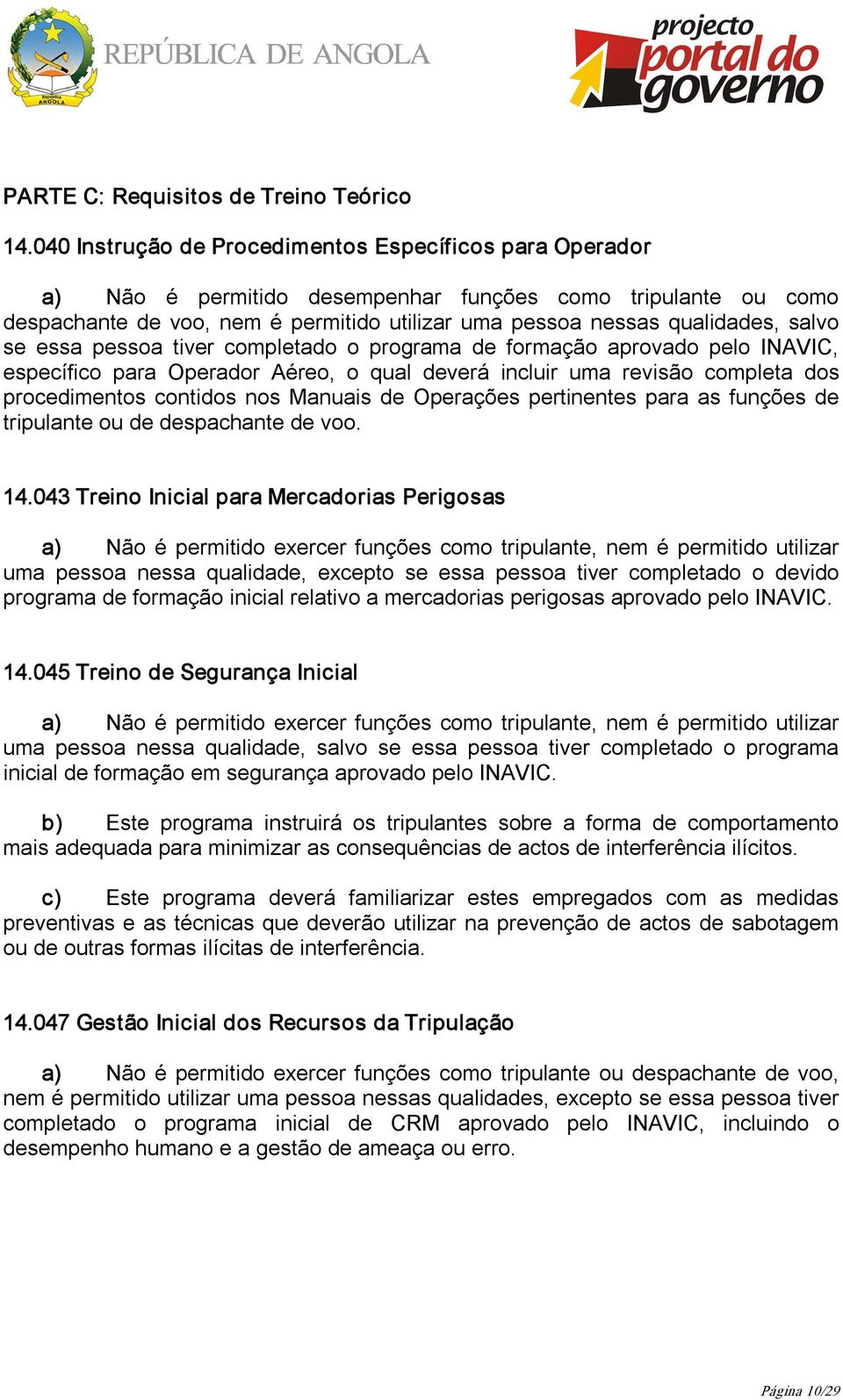 salvo se essa pessoa tiver completado o programa de formação aprovado pelo INAVIC, específico para Operador Aéreo, o qual deverá incluir uma revisão completa dos procedimentos contidos nos Manuais de