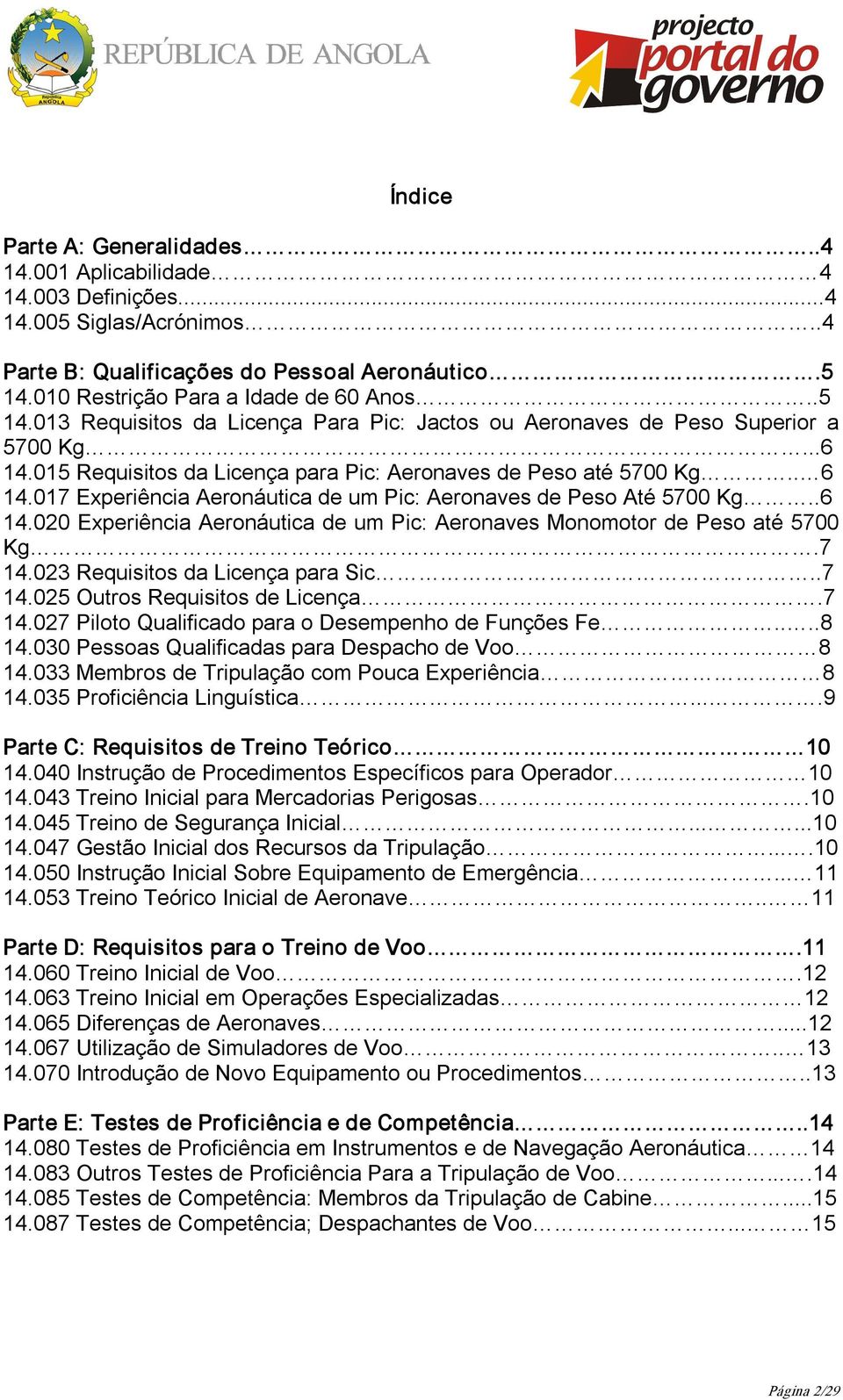 . 6 14.017 Experiência Aeronáutica de um Pic: Aeronaves de Peso Até 5700 Kg..6 14.020 Experiência Aeronáutica de um Pic: Aeronaves Monomotor de Peso até 5700 Kg.7 14.