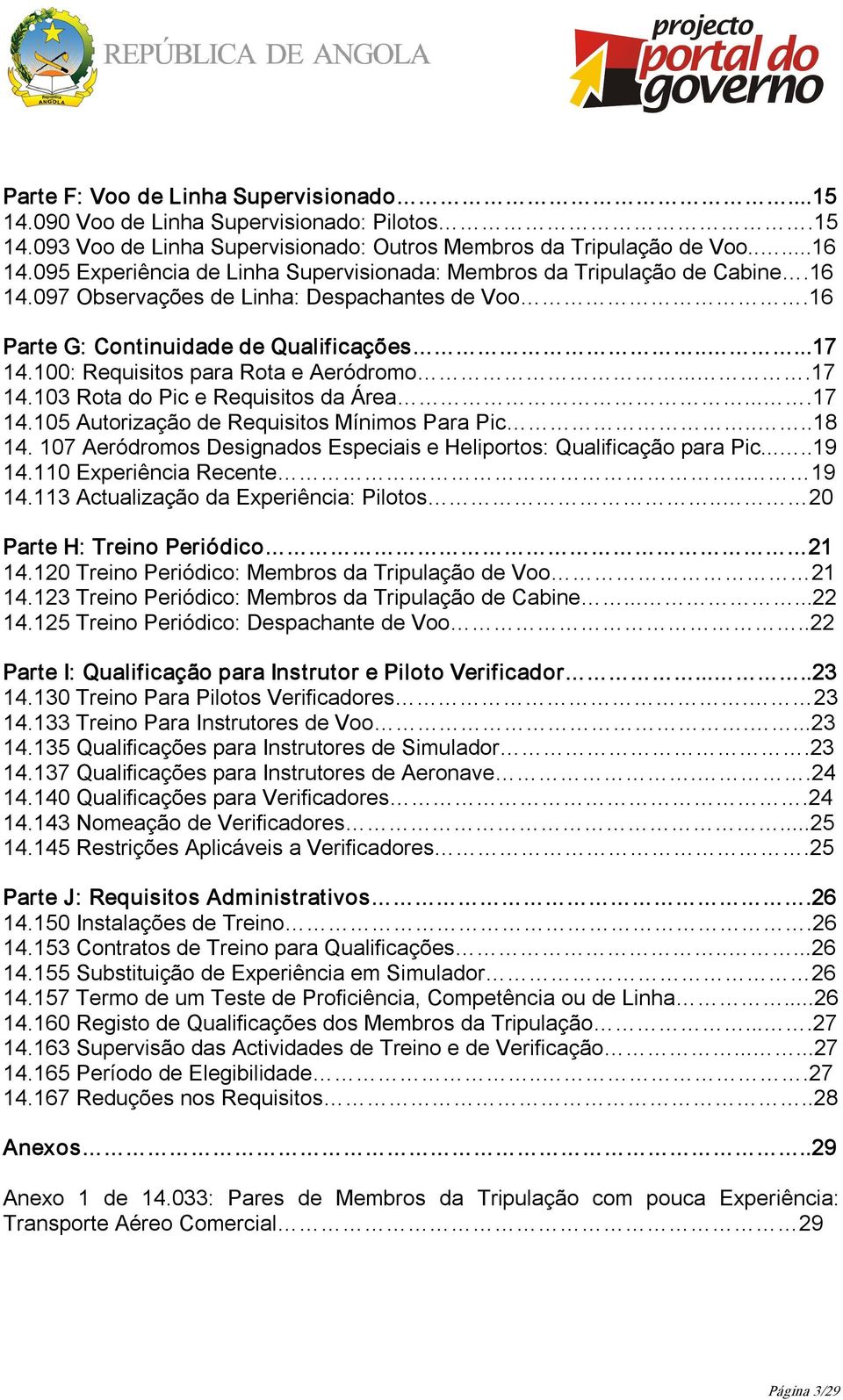 100: Requisitos para Rota e Aeródromo....17 14.103 Rota do Pic e Requisitos da Área....17 14.105 Autorização de Requisitos Mínimos Para Pic....18 14.