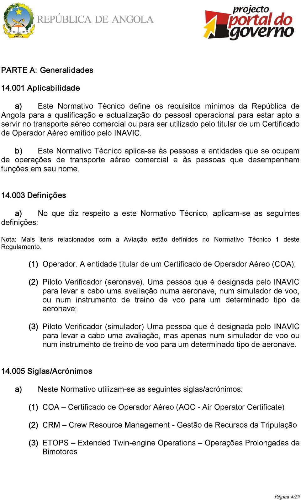 comercial ou para ser utilizado pelo titular de um Certificado de Operador Aéreo emitido pelo INAVIC.